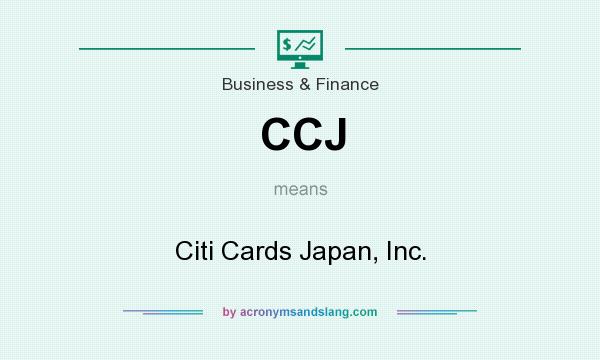 What does CCJ mean? It stands for Citi Cards Japan, Inc.