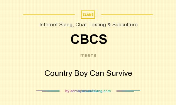 What does CBCS mean? It stands for Country Boy Can Survive