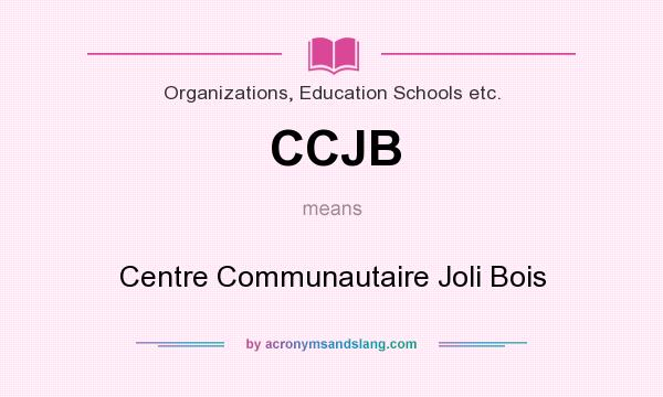 What does CCJB mean? It stands for Centre Communautaire Joli Bois
