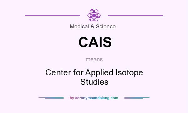 What does CAIS mean? It stands for Center for Applied Isotope Studies