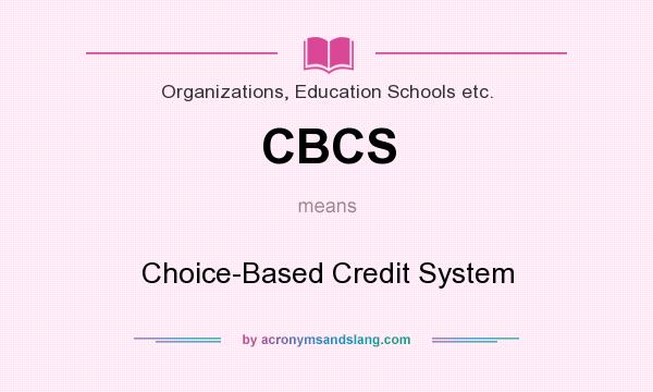 What does CBCS mean? It stands for Choice-Based Credit System