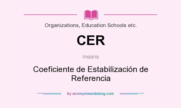What does CER mean? It stands for Coeficiente de Estabilización de Referencia
