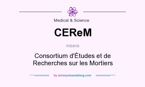 What does CEReM mean? It stands for Consortium d`Études et de Recherches sur les Mortiers