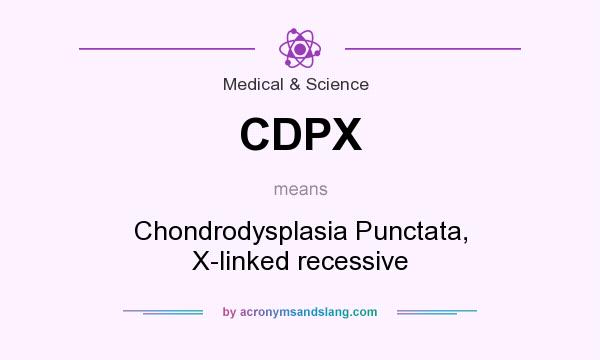 What does CDPX mean? It stands for Chondrodysplasia Punctata, X-linked recessive