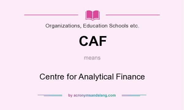 What does CAF mean? It stands for Centre for Analytical Finance