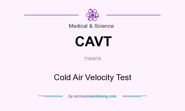 What does CAVT mean? It stands for Cold Air Velocity Test