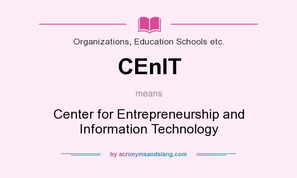 What does CEnIT mean? It stands for Center for Entrepreneurship and Information Technology