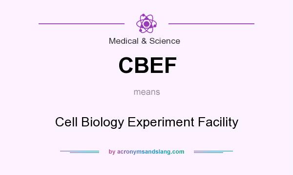 What does CBEF mean? It stands for Cell Biology Experiment Facility