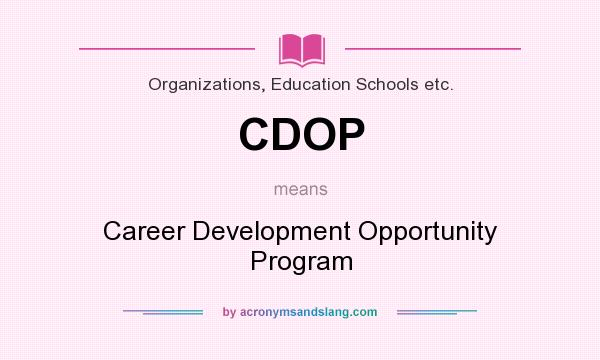 What does CDOP mean? It stands for Career Development Opportunity Program