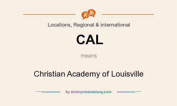 What does CAL mean? It stands for Christian Academy of Louisville