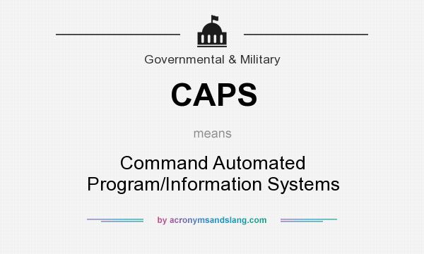 What does CAPS mean? It stands for Command Automated Program/Information Systems