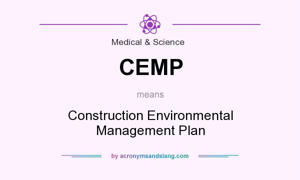 What does CEMP mean? It stands for Construction Environmental Management Plan