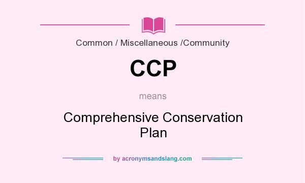 What does CCP mean? It stands for Comprehensive Conservation Plan
