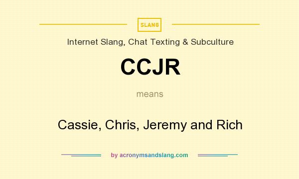 What does CCJR mean? It stands for Cassie, Chris, Jeremy and Rich