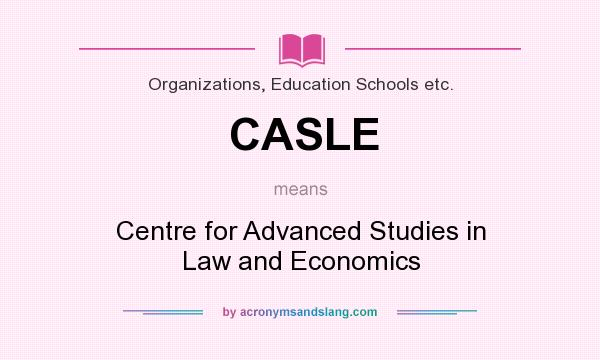 What does CASLE mean? It stands for Centre for Advanced Studies in Law and Economics