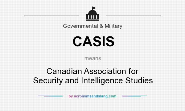 What does CASIS mean? It stands for Canadian Association for Security and Intelligence Studies