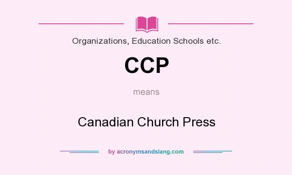 What does CCP mean? It stands for Canadian Church Press