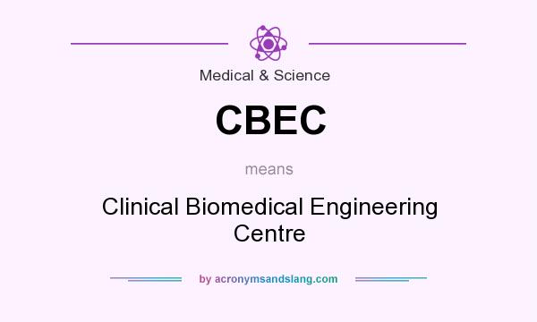 What does CBEC mean? It stands for Clinical Biomedical Engineering Centre