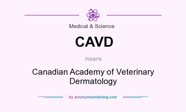 What does CAVD mean? It stands for Canadian Academy of Veterinary Dermatology