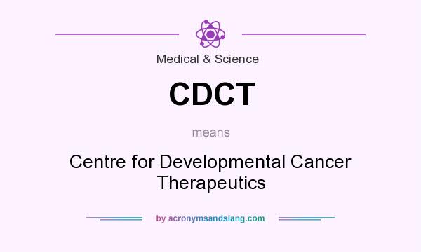 What does CDCT mean? It stands for Centre for Developmental Cancer Therapeutics