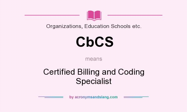 What does CbCS mean? It stands for Certified Billing and Coding Specialist