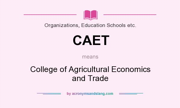 What does CAET mean? It stands for College of Agricultural Economics and Trade