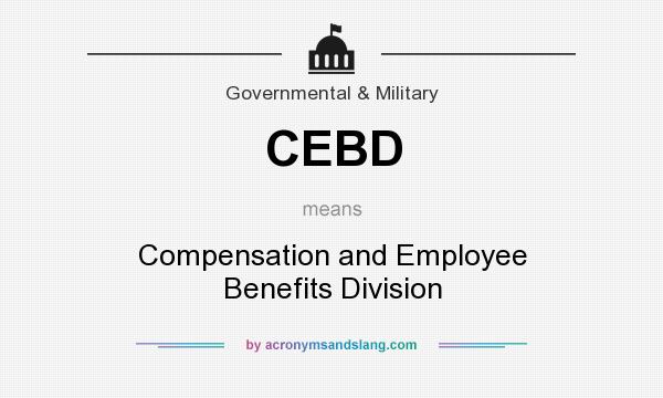 What does CEBD mean? It stands for Compensation and Employee Benefits Division