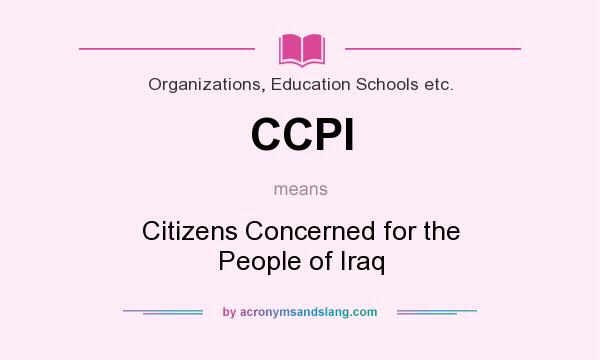 What does CCPI mean? It stands for Citizens Concerned for the People of Iraq
