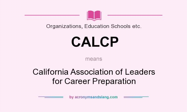 What does CALCP mean? It stands for California Association of Leaders for Career Preparation