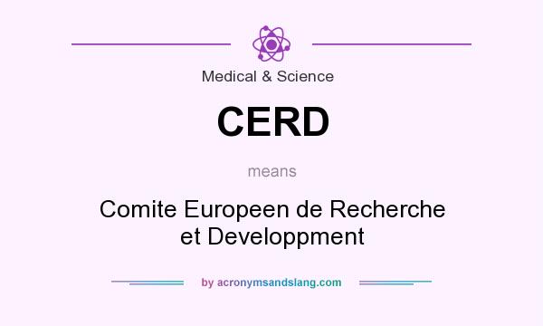 What does CERD mean? It stands for Comite Europeen de Recherche et Developpment