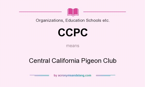 What does CCPC mean? It stands for Central California Pigeon Club