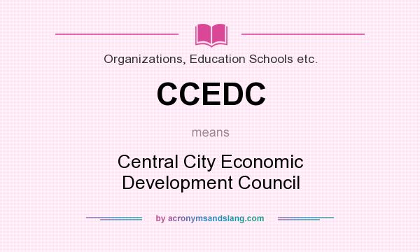 What does CCEDC mean? It stands for Central City Economic Development Council