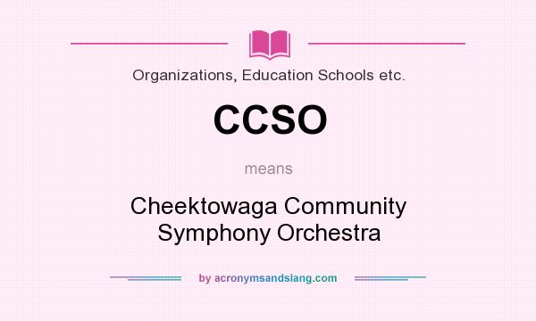 What does CCSO mean? It stands for Cheektowaga Community Symphony Orchestra