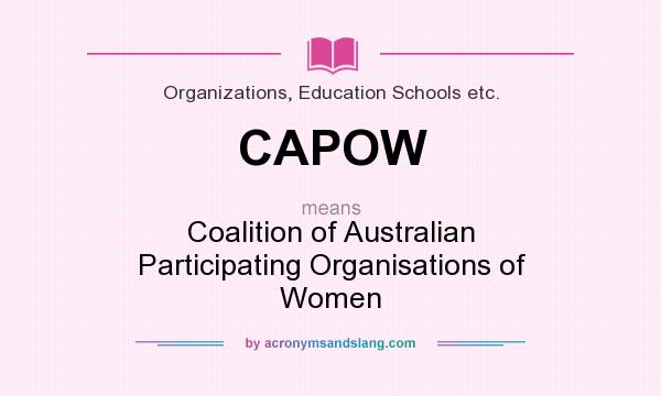 What does CAPOW mean? It stands for Coalition of Australian Participating Organisations of Women