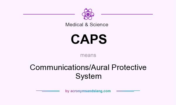 What does CAPS mean? It stands for Communications/Aural Protective System