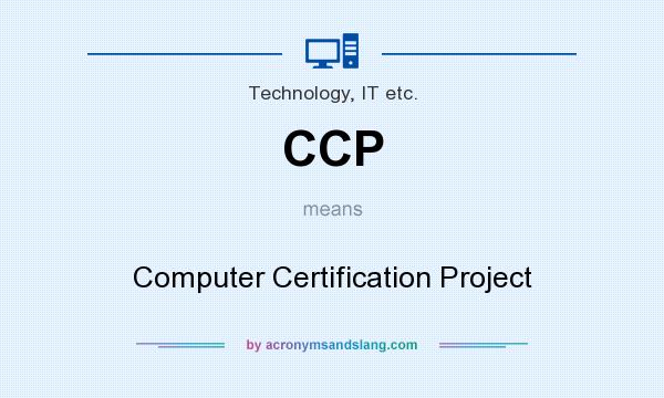 What does CCP mean? It stands for Computer Certification Project