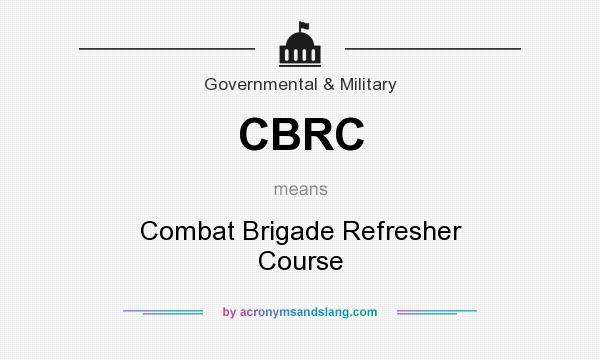What does CBRC mean? It stands for Combat Brigade Refresher Course