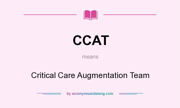What does CCAT mean? It stands for Critical Care Augmentation Team