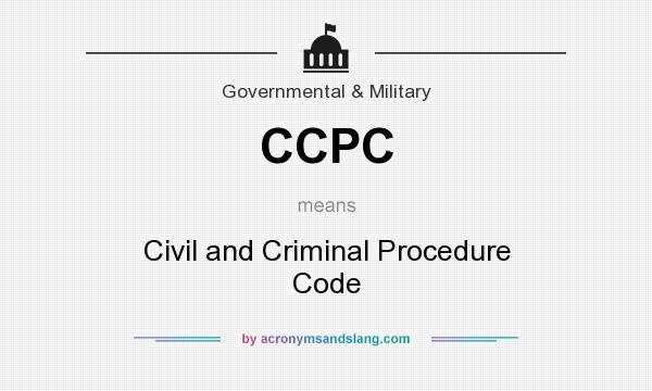 What does CCPC mean? It stands for Civil and Criminal Procedure Code