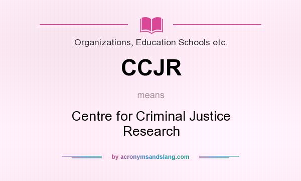 What does CCJR mean? It stands for Centre for Criminal Justice Research