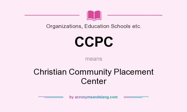 What does CCPC mean? It stands for Christian Community Placement Center