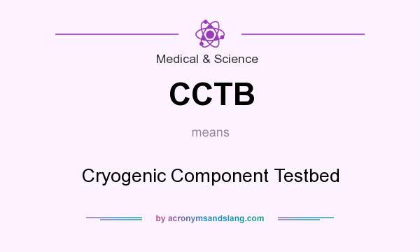 What does CCTB mean? It stands for Cryogenic Component Testbed