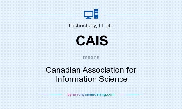 What does CAIS mean? It stands for Canadian Association for Information Science