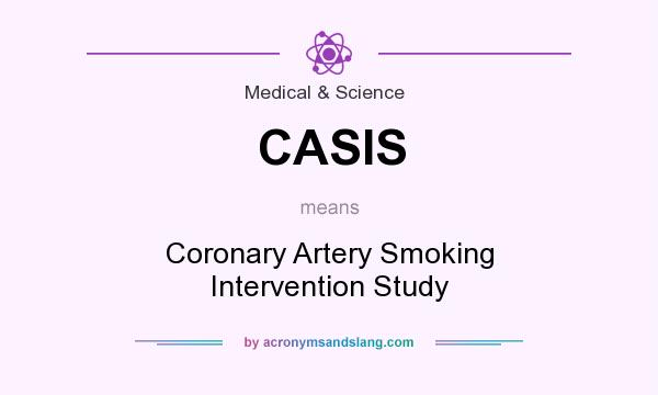 What does CASIS mean? It stands for Coronary Artery Smoking Intervention Study