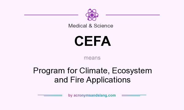 What does CEFA mean? It stands for Program for Climate, Ecosystem and Fire Applications