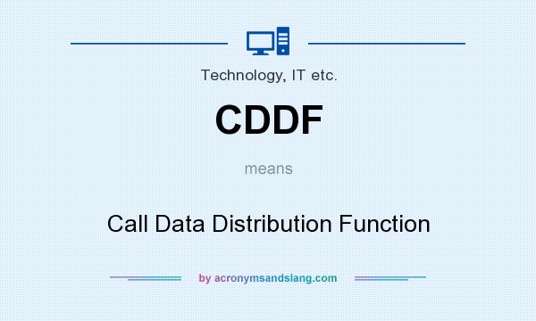 What does CDDF mean? It stands for Call Data Distribution Function