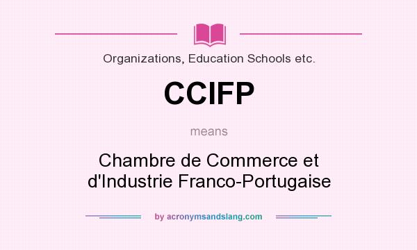 What does CCIFP mean? It stands for Chambre de Commerce et d`Industrie Franco-Portugaise