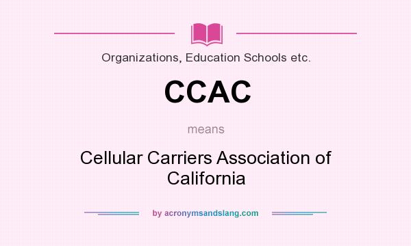 What does CCAC mean? It stands for Cellular Carriers Association of California