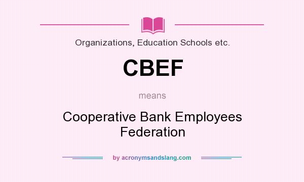 What does CBEF mean? It stands for Cooperative Bank Employees Federation