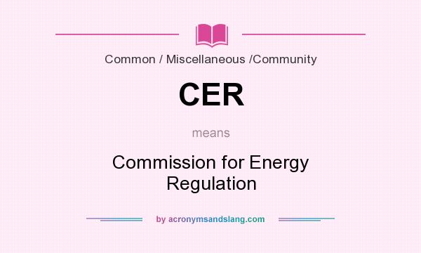 What does CER mean? It stands for Commission for Energy Regulation